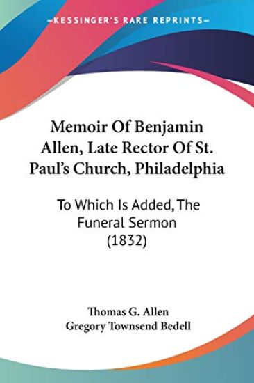 Memoir Of Benjamin Allen, Late Rector Of St. Paul's Church, Philadelphia
