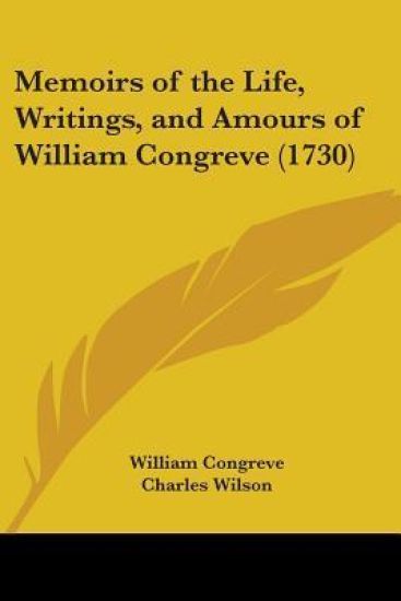 Memoirs Of The Life, Writings, And Amours Of William Congreve (1730)