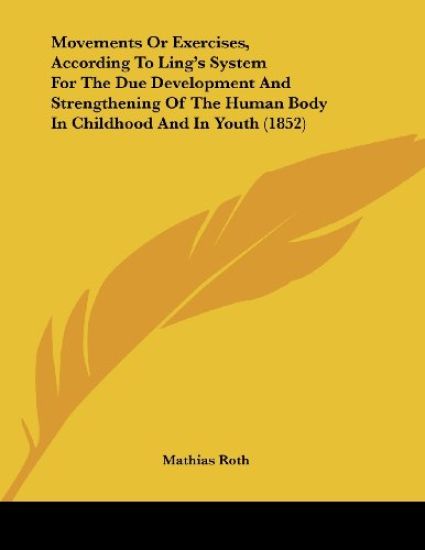 Movements Or Exercises, According To Ling's System For The Due Development And Strengthening Of The Human Body In Childhood And In Youth (1852)