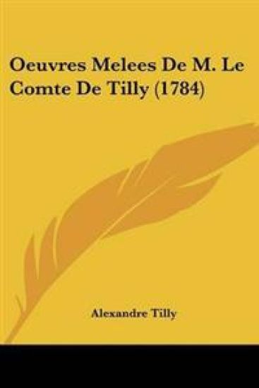Oeuvres Melees De M. Le Comte De Tilly (1784)