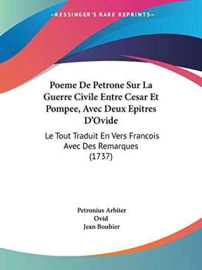 Poeme De Petrone Sur La Guerre Civile Entre Cesar Et Pompee, Avec Deux Epitres D'Ovide