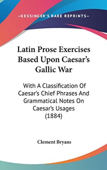 Latin Prose Exercises Based upon Caesar's Gallic War