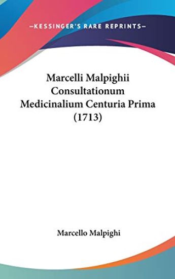 Marcelli Malpighii Consultationum Medicinalium Centuria Prima (1713)