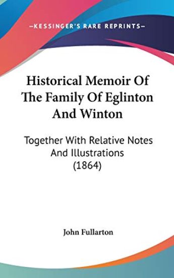 Historical Memoir of the Family of Eglinton and Winton