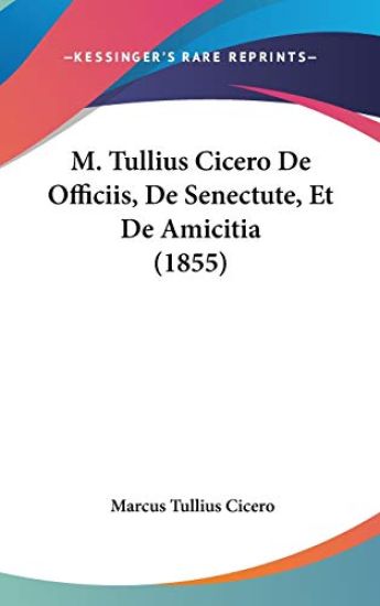 M. Tullius Cicero De Officiis, De Senectute, Et De Amicitia
