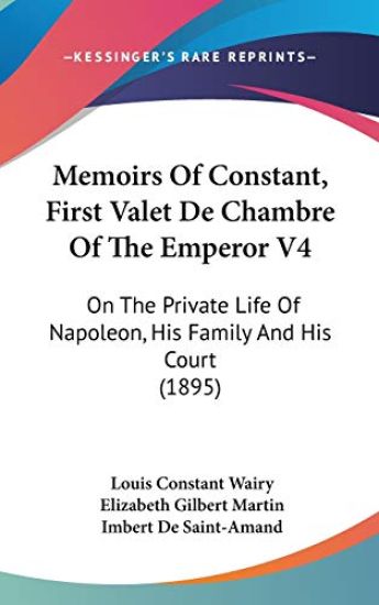 Memoirs of Constant, First Valet De Chambre of the Emperor