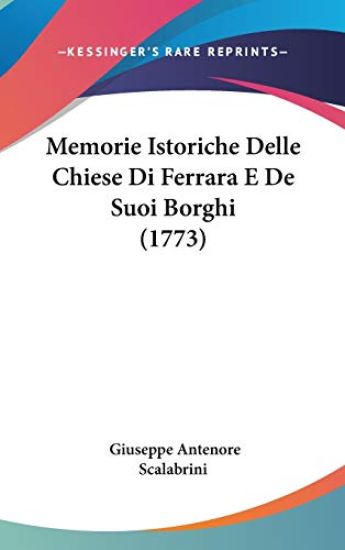 Memorie Istoriche Delle Chiese Di Ferrara E De Suoi Borghi