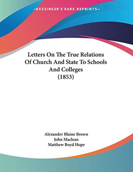 Letters on the True Relations of Church and State to Schools and Colleges