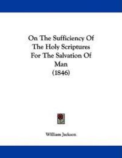 On the Sufficiency of the Holy Scriptures for the Salvation of Man