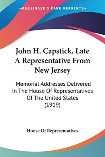 John H. Capstick, Late a Representative from New Jersey