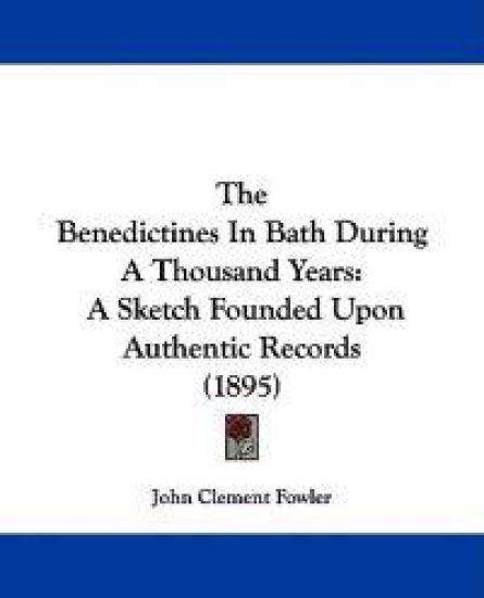 The Benedictines in Bath During a Thousand Years
