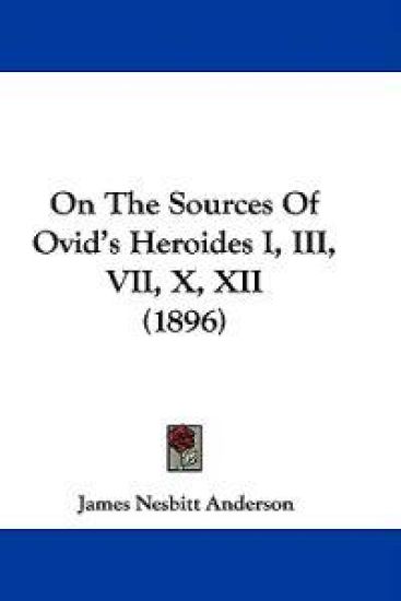 On the Sources of Ovid's Heroides I, III, VII, X, XII