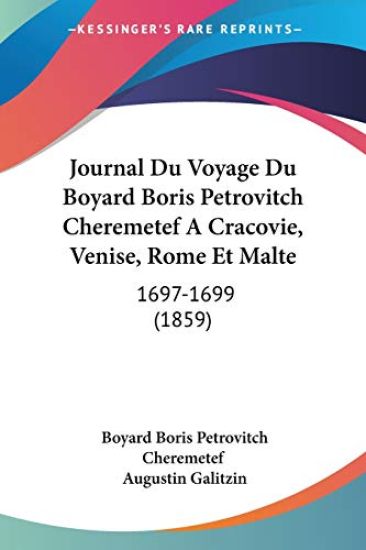 Journal Du Voyage Du Boyard Boris Petrovitch Cheremetef A Cracovie, Venise, Rome Et Malte
