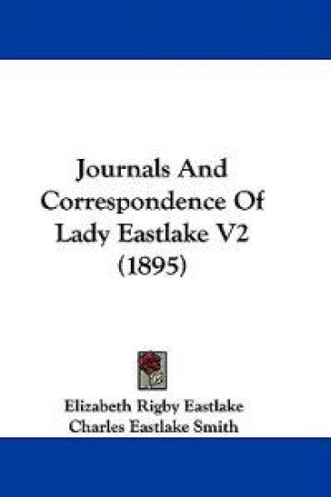Journals and Correspondence of Lady Eastlake