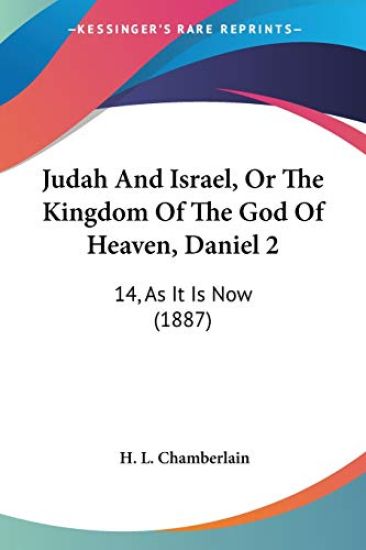 Judah and Israel, or the Kingdom of the God of Heaven, Daniel 2:14, As It Is Now
