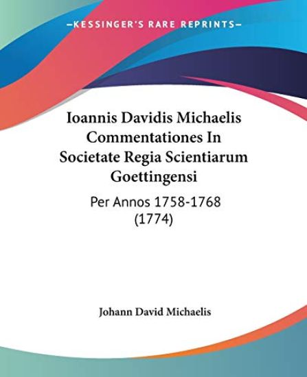 Ioannis Davidis Michaelis Commentationes In Societate Regia Scientiarum Goettingensi