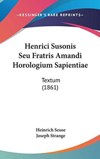 Henrici Susonis Seu Fratris Amandi Horologium Sapientiae