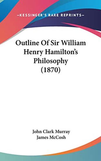 Outline Of Sir William Henry Hamilton's Philosophy (1870)