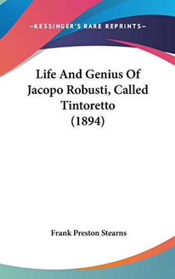 Life and Genius of Jacopo Robusti, Called Tintoretto