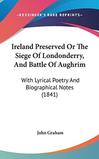 Ireland Preserved Or The Siege Of Londonderry, And Battle Of Aughrim
