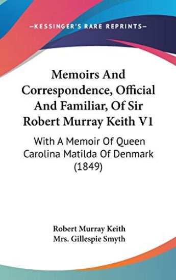 Memoirs and Correspondence, Official and Familiar, of Sir Robert Murray Keith