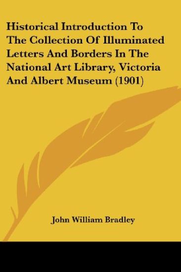 Historical Introduction to the Collection of Illuminated Letters and Borders in the National Art Library, Victoria and Albert Museum