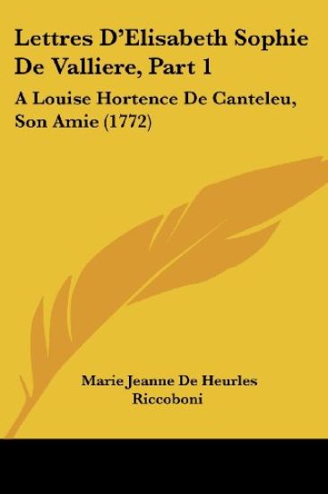 Lettres Da -- Elisabeth Sophie De Valliere, Part 1