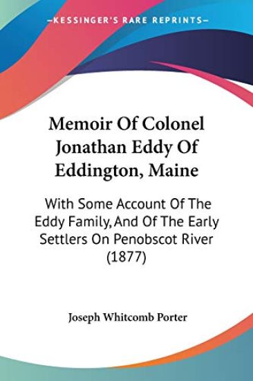 Memoir of Colonel Jonathan Eddy of Eddington, Maine