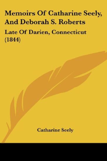 Memoirs Of Catharine Seely, And Deborah S. Roberts