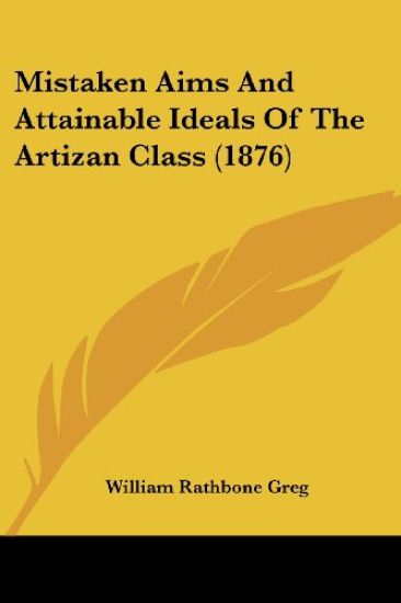 Mistaken Aims and Attainable Ideals of the Artizan Class