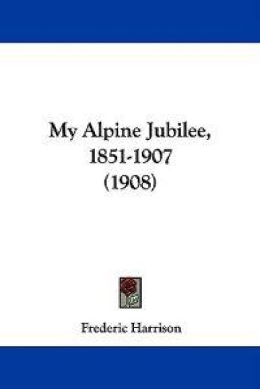 My Alpine Jubilee, 1851-1907