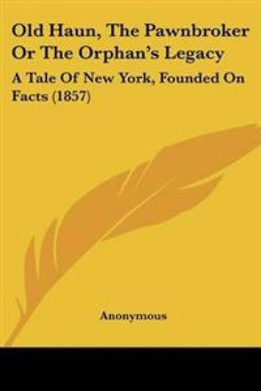 Old Haun, The Pawnbroker Or The Orphana -- S Legacy