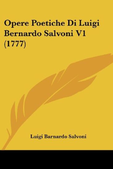 Opere Poetiche Di Luigi Bernardo Salvoni V1 (1777)
