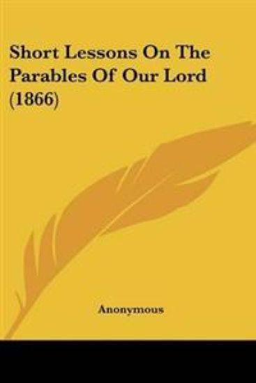 Short Lessons On The Parables Of Our Lord (1866)