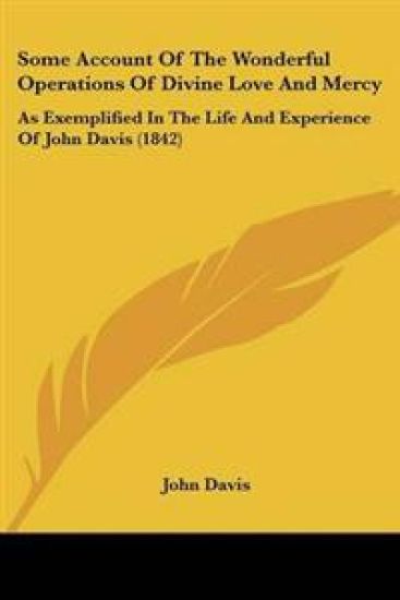 Some Account Of The Wonderful Operations Of Divine Love And Mercy
