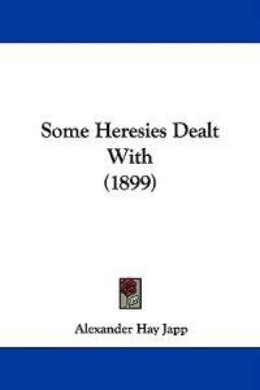 Some Heresies Dealt With