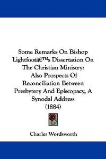 Some Remarks on Bishop Lightfoot's Dissertation on the Christian Ministry