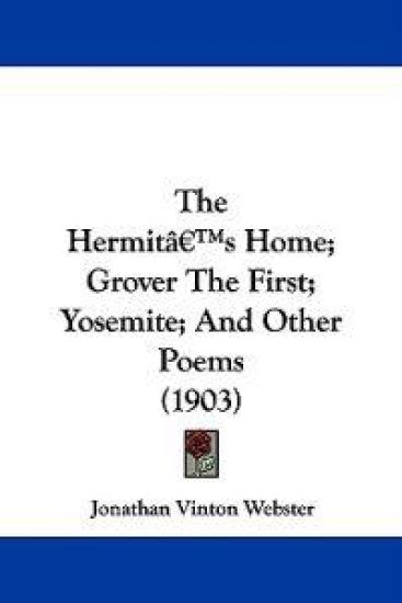 The Hermit's Home; Grover the First; Yosemite; and Other Poems