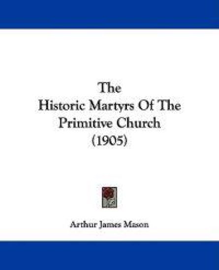 The Historic Martyrs of the Primitive Church