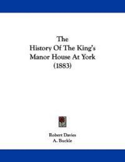 The History of the King's Manor House at York