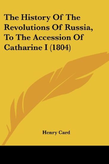 History Of The Revolutions Of Russia, To The Accession Of Catharine I (1804)