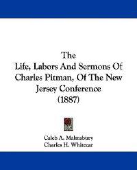 The Life, Labors and Sermons of Charles Pitman, of the New Jersey Conference