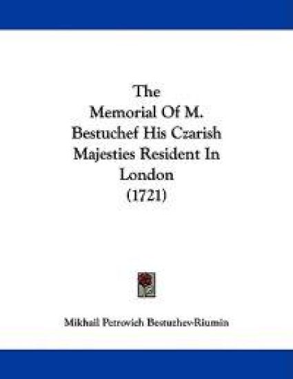 The Memorial of M. Bestuchef His Czarish Majesties Resident in London