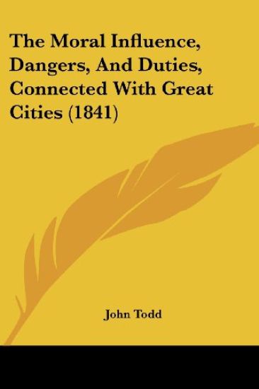 Moral Influence, Dangers, And Duties, Connected With Great Cities (1841)
