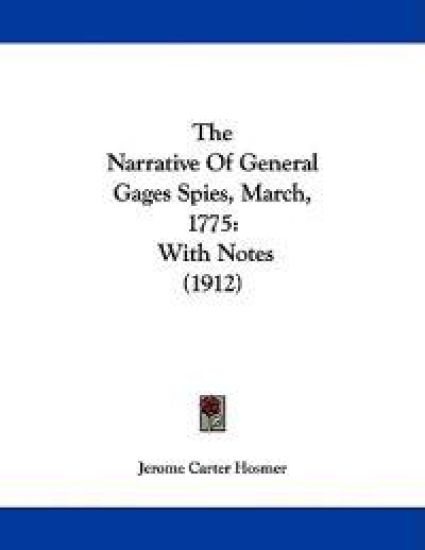 The Narrative of General Gages Spies, March, 1775