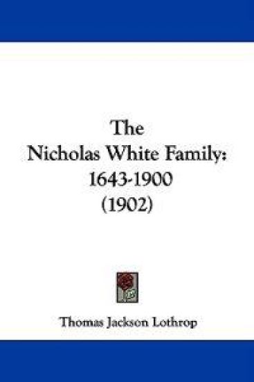 The Nicholas White Family, 1643-1900