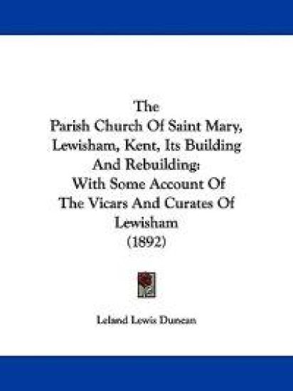 The Parish Church of Saint Mary, Lewisham, Kent, Its Building and Rebuilding