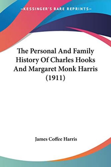 The Personal and Family History of Charles Hooks and Margaret Monk Harris