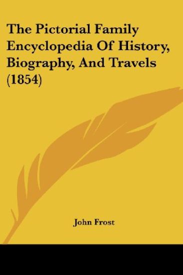 Pictorial Family Encyclopedia Of History, Biography, And Travels (1854)
