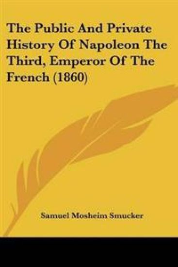 Public And Private History Of Napoleon The Third, Emperor Of The French (1860)